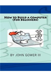 How to Build a Computer (For Beginners)