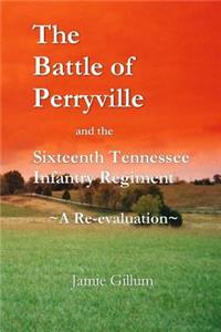 The Battle of Perryville and the Sixteenth Tennessee Infantry Regiment