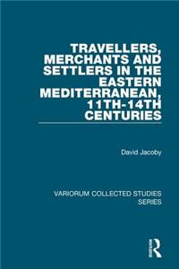 Travellers, Merchants and Settlers in the Eastern Mediterranean, 11th-14th Centuries