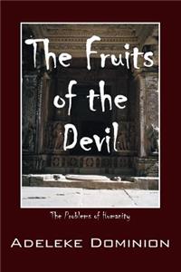 Fruits of the Devil: The Problems of Humanity