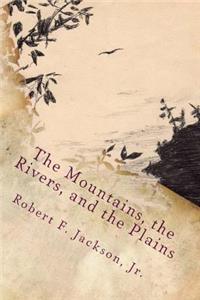 Mountains, The Rivers, and the Plains