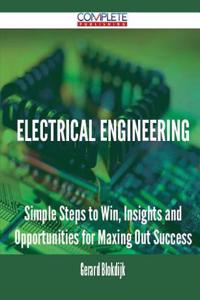 Electrical Engineering - Simple Steps to Win, Insights and Opportunities for Maxing Out Success