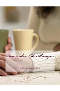 Remember Me Always...