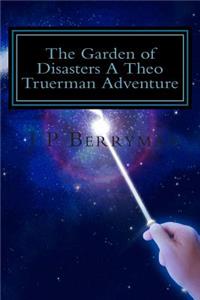 Garden of Disasters A Theo Truerman Adventure