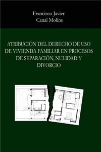 Atribucion del derecho de uso de vivienda familiar en procesos de separacion