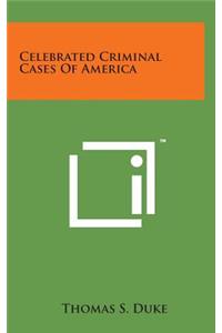 Celebrated Criminal Cases of America