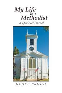 My Life as a Methodist: A Spiritual Journal