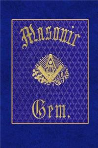 Masonic Gem; Gonsisting of Odes, Poem, and Dirge: Being a Miniature Sketch of Esoteric and Exoteric Masonry