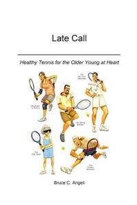 Late Call - Healthy Tennis for the Older Young at Heart