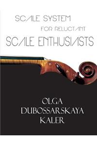 Scale System for Reluctant Scale Enthusiasts: For Violin