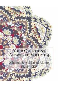 Your Questions Answered Volume 4