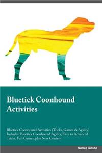 Bluetick Coonhound Activities Bluetick Coonhound Activities (Tricks, Games & Agility) Includes: Bluetick Coonhound Agility, Easy to Advanced Tricks, Fun Games, Plus New Content