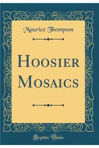 Hoosier Mosaics (Classic Reprint)