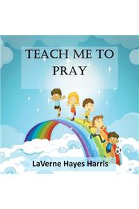 Teach Me To Pray