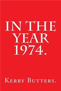 In the Year 1974.