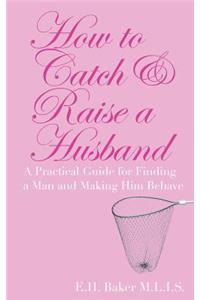 How To Catch & Raise A Husband