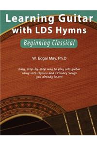 Learning Guitar with Lds Hymns: Beginning Classical