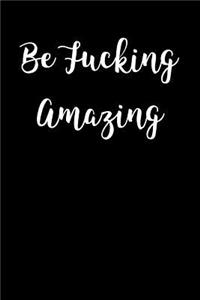 Be Fucking Amazing