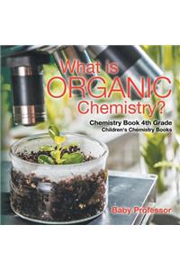 What is Organic Chemistry? Chemistry Book 4th Grade Children's Chemistry Books