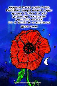 Amapolas flores planta floral Fantástico Dibujos hechos a mano Aprenda el estilo del arte Surrealismo texturizado Libros para colorear Por el artista de la naturaleza Grace Divine