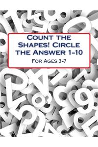 Count the Shapes! Circle the Answer 1-10