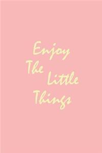 Enjoy the Little Things