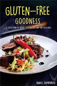 Gluten-Free Goodness: A Collection of Wheat-Free Recipes That Are Delicious
