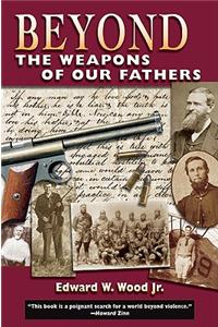 Beyond the Weapons of Our Fathers