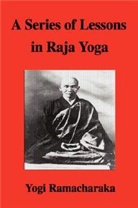 A Series of Lessons in Raja Yoga