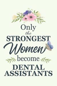 Only The Strongest Women Become Dental Assistants