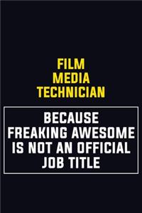 Film Media Technician Because Freaking Awesome Is Not An Official Job Title