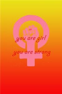 You are girl you are strong