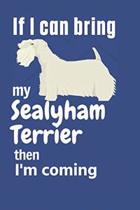 If I can bring my Sealyham Terrier then I'm coming