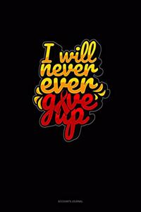 I Will Never Ever Give Up