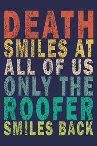 Death Smiles At All Of Us Only The Roofer Smiles Back
