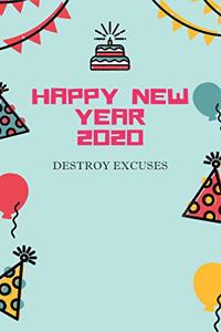 Happy New Year 2020 - DESTROY EXCUSES