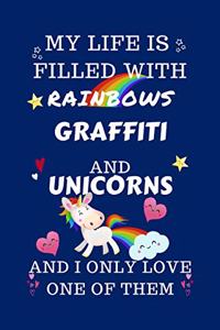 My Life Is Filled With Rainbows Graffiti And Unicorns And I Only Love One Of Them