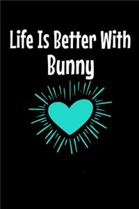 Life Is Better With Bunny