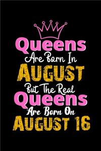 Queens Are Born In August Real Queens Are Born In August 16 Notebook Birthday Funny Gift