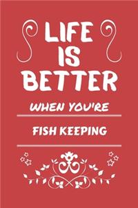 Life Is Better When You're Fishing