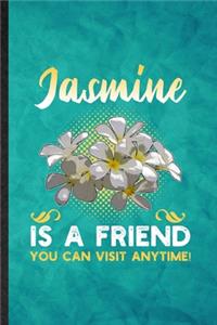 Jasmine Is a Friend You Can Visit Anytime