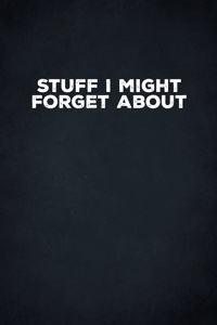 Stuff I Might Forget About