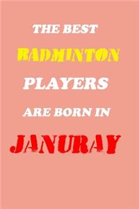 The Best Badminton Players Are Born In January Notebook