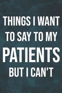 Things I Want to Say To My Patients But I Can't
