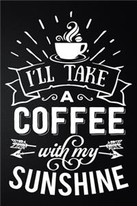 I'll Take A Coffee With My Sunshine