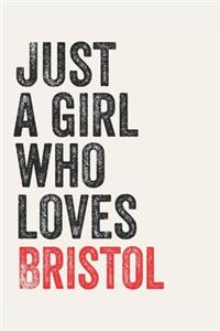 Just A Girl Who Loves Bristol for Bristol lovers Bristol Gifts A beautiful: Lined Notebook / Journal Gift,, 120 Pages, 6 x 9 inches, Personal Diary, Bristol Obsessed, Bristol Hobby, Bristol Lover, Personalized Journal, Custo