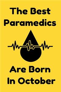 The Best Paramedics Are Born In October: Journal Gift For Women/Men/Boss/Coworkers/Colleagues/Students/Friends, Notebook Birthday Gift for Paramedics: Lined Notebook / Journal Gift, 120 Pag