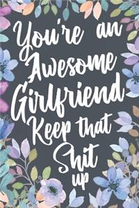 You're An Awesome Girlfriend Keep That Shit Up