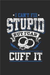 I Can't Fix Stupid But I Can Cuff It