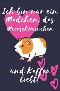 Ich bin nur ein Mädchen, das Meerschweinchen und Kaffee liebt!: Meerschweinchen Geschenk Frauen Liniertes Notizbuch oder Journal zum selber ausfüllen